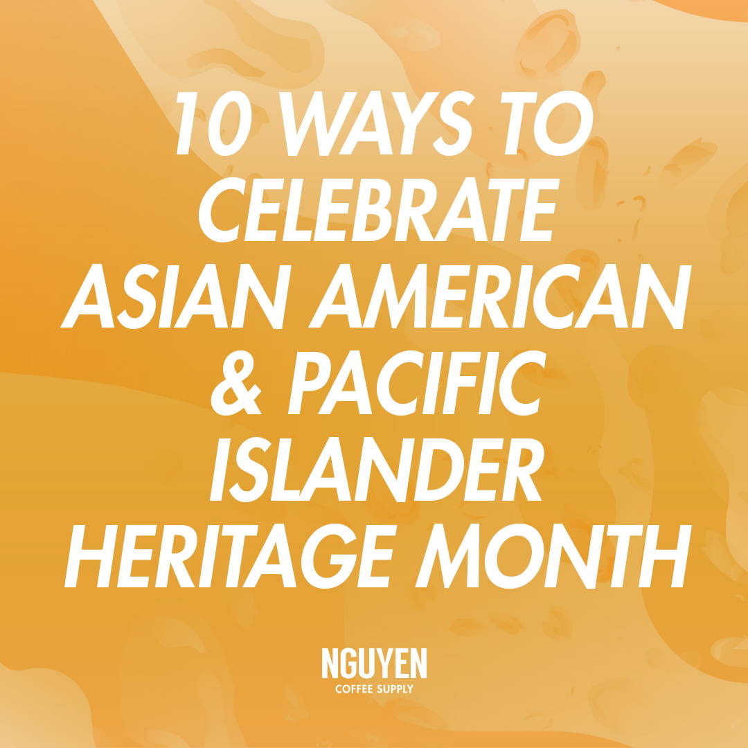 10 Ways to Celebrate AAPI Heritage Month